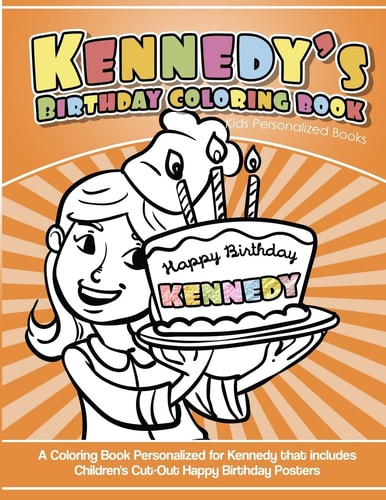 Kennedy's Birthday Coloring Book Kids Personalized Books A Coloring Book Personalized for Kennedy That Includes Children's Cut Out Happy Birthday Posters