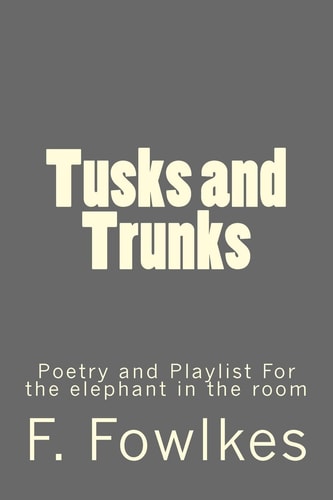 Tusks and Trunks Poetry and Playlist For the Elephant in the Room