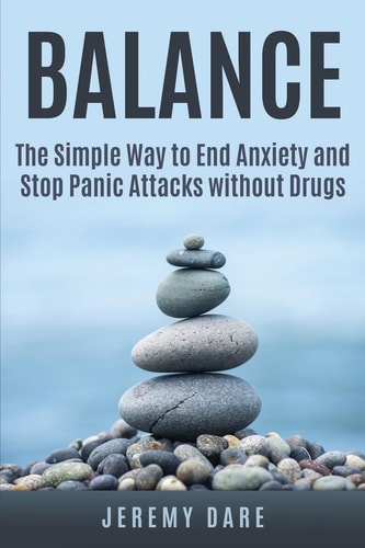 BALANCE - The Simple Way to End Anxiety and Stop Panic Attacks Without Drugs