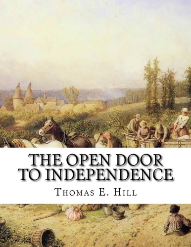 The Open Door To Independence Making Money From The Soil - On City Lots, Suburban Grounds, Country Farms