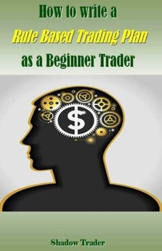 How to Write a Rule Based Trading Plan As a Beginner Trader