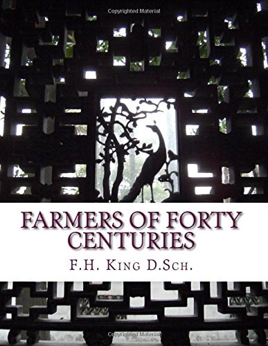 Farmers of Forty Centuries Permanent Agriculture in China, Korea and Japan