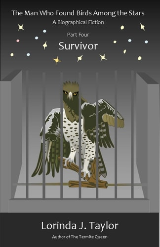 The Man Who Found Birds Among the Stars, Part Four: Survivor A Biographical Fiction
