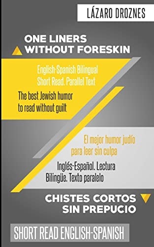 One Liners Without Foreskin. English-Spanish Bilingual Short Read. Parallel Text The Best Jewish Humor to Read Without Guilt for Both Spanish and English Speakers. Good for Jews and Gentiles. An Ecumenic Contribution to Solidarity, Cooperation and Toleran