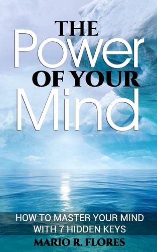 The Power of Your Mind How to Master Your Mind with 7 Hidden Keys