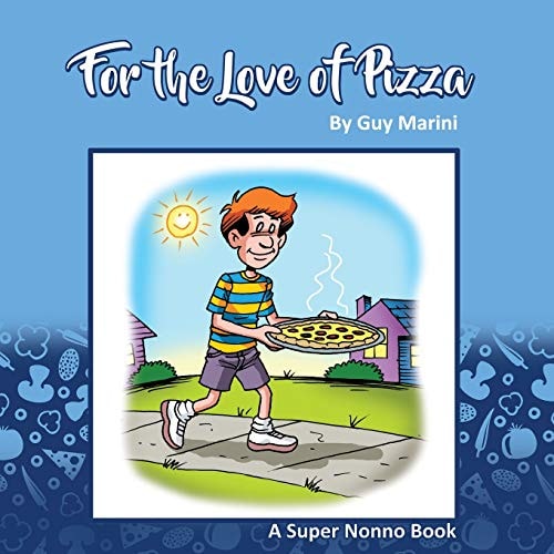 For the Love of Pizza The Story of a Boy and His Love of Pizza