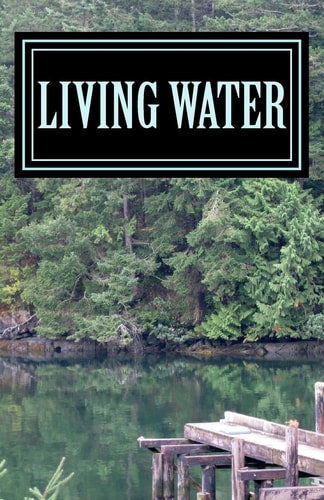 Living Water The Master Gave Me Poems