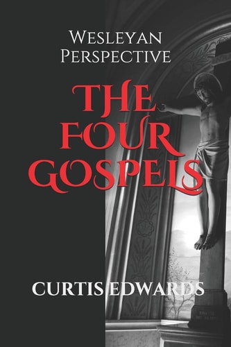The Four Gospels Wesleyan Perspective