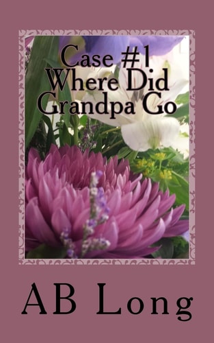 Case #1 Where Did Grandpa Go The Continuing Adventures of Bernadette Ice