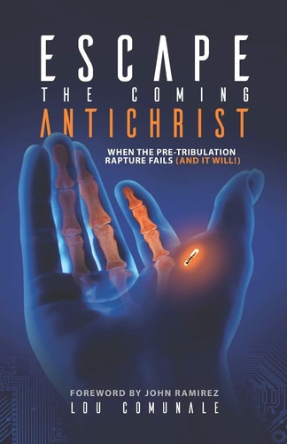 Escape the Coming Antichrist When the Pre-Tribulation Rapture Fails (and It Will!)