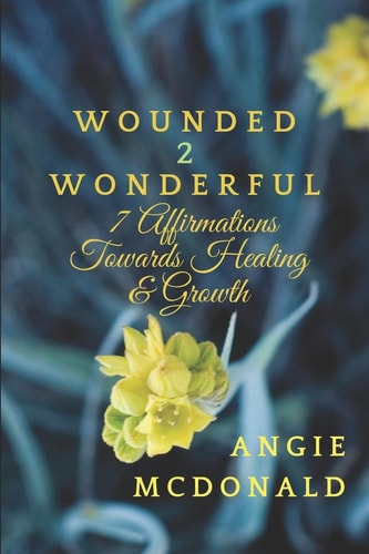 Wounded2Wonderful Seven Affirmations Towards Healing and Growth