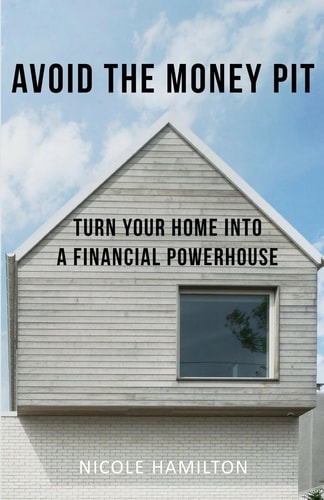 Avoid the Money Pit Turn Your Home Into a Financial Powerhouse