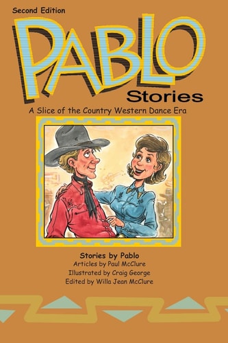 Pablo Stories A Slice of the Country Western Dance Era (Second Edition)