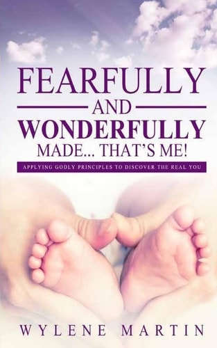 Fearfully and Wonderfully Made, That's Me! Applying Godly Principles to Discover the Real You!