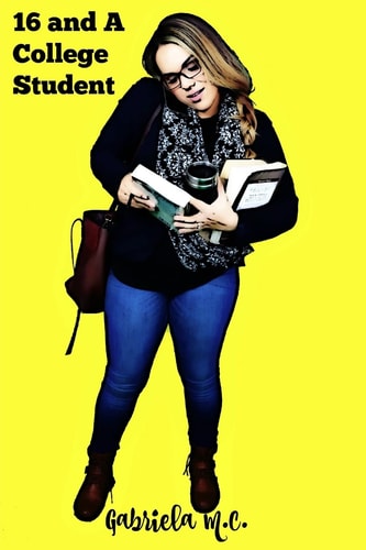 Sixteen and a College Student Life Lessons Learned Outside of the Classroom