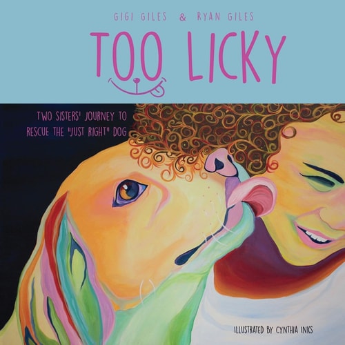 Too Licky Two Sisters' Journey to Rescue the Just Right Dog