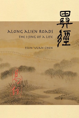 Along Alien Roads I-Jing of a Life