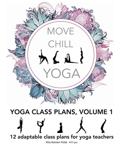 Move Chill Yoga - Yoga Class Plans, Vol I 12 Adaptable Class Plans for Yoga Teachers, and More