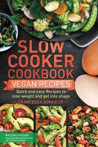 Slow Cooker Cookbook Quick and Easy Vegan Recipes to Lose Weight and Get Into Shape