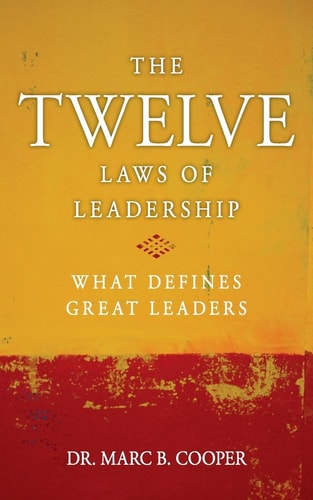 The Twelve Laws of Leadership What Defines Great Leaders