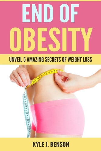 End of Obesity Unveil 5 Amazing Secrets of Weight Loss