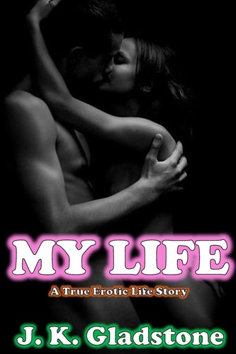 My Life A True Erotic Life Story