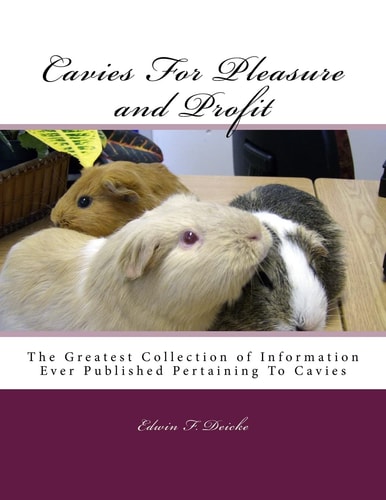 Cavies For Pleasure and Profit The Greatest Collection of Information Ever Published Pertaining To Cavies