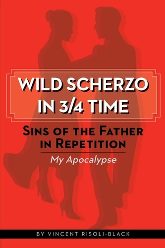 Wild Scherzo in 3/4 Time Sins of the Father in Repetition -- My Apocalypse