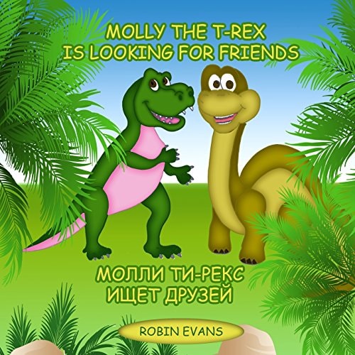 Molly the T-Rex Is Looking for Friends English - Russian Bilingual Book (Russian Book for Children, Dual Language)