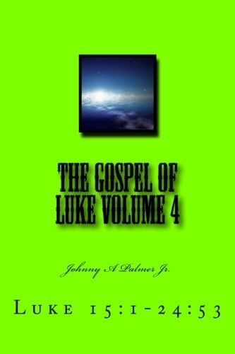 The Gospel of Luke Volume 4 Luke 15:1-24:53