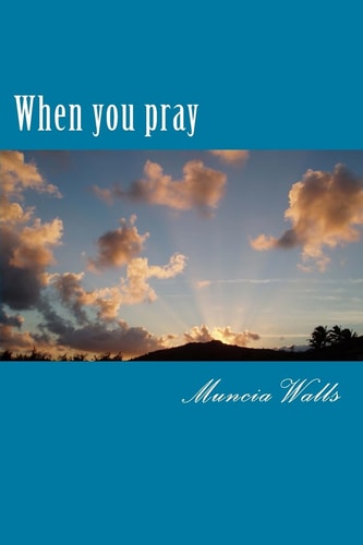 When You Pray A Study on the Prayer Jesus Taught His Disciples.