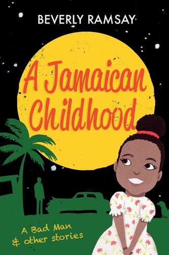 A Jamaican Childhood A Bad Man and Other Stories