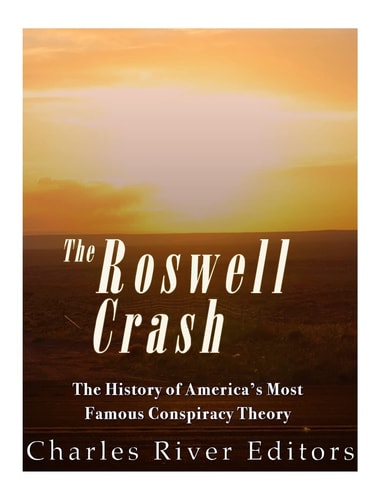 Roswell The History of America's Most Famous UFO Incident