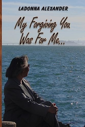 My Forgiving You... Was for Me!!