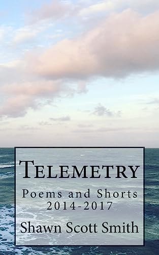 Telemetry Poems and Shorts 2014-2017