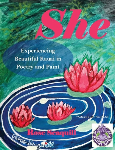 She; Experiencing Beautiful Kauai In Poetry and Paint