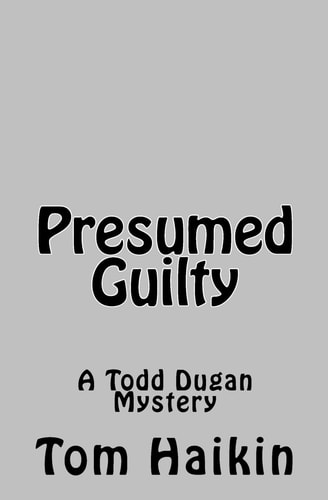 Presumed Guilty A Todd Dugan Mystery