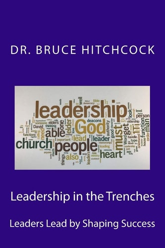 Leadership in the Trenches Leaders Lead by Shaping Success