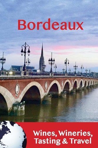 Bordeaux Wines, Wineries, Tasting and Travel