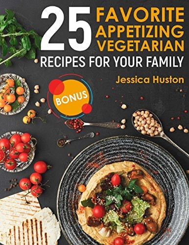 25 Favorite Appetizing Vegetarian Recipes for Your Family Full Color