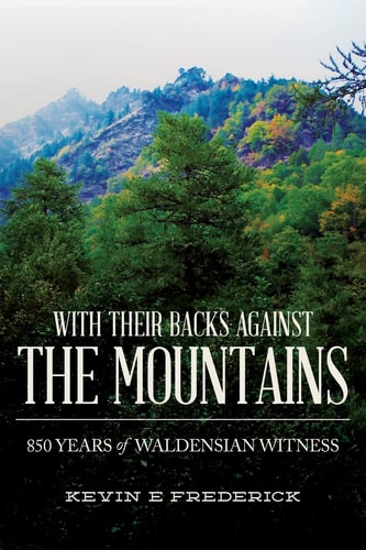 With Their Backs Against the Mountains 850 Years of Waldensian Witness