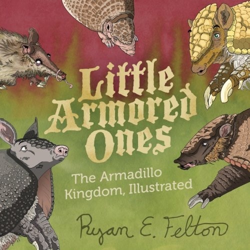 Little Armored Ones The Armadillo Kingdom, Illustrated