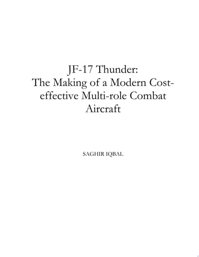 JF-17 Thunder: The Making of a Modern Cost-effective Multi-role Combat Aircraft JF-17 Thunder: The Making of a Modern Cost-effective Multi-role Combat Aircraft