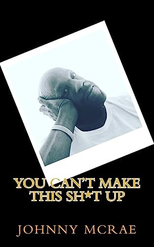 You Can't Make This Sh*t Up