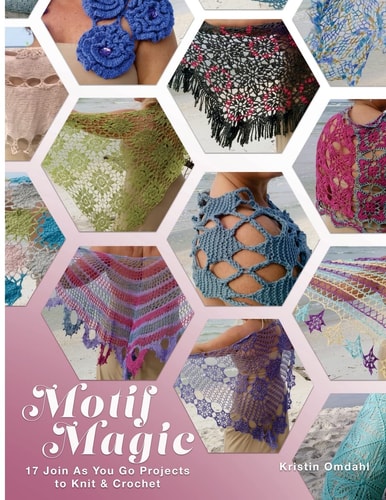 Motif Magic 17 Join As You Go Projects to Knit and Crochet