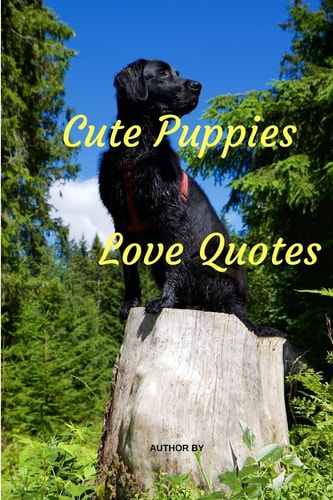 Cute Puppies Love Quotes Love Quotes with Dogs Lovers Inspirational and Motivational On Life for Love