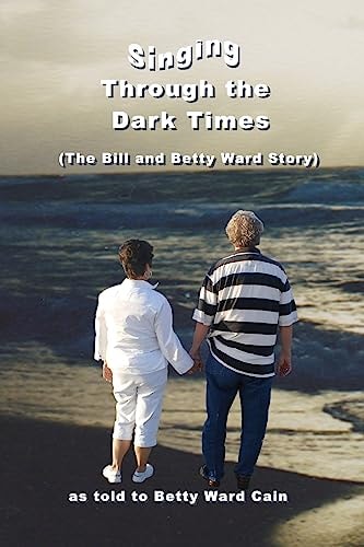 Singing Through The Dark Times The Bill and Betty Ward Story