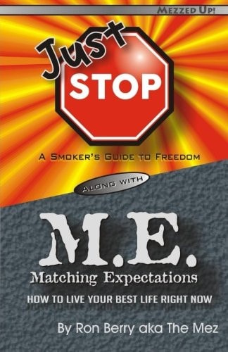 Just Stop M. E. A Smoker's Guide to Freedom Along with Matching Expectations - How to Live Your Best Life Right Now