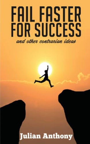 Fail Faster for Success And Other Contrarian Ideas