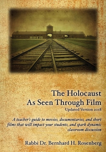 The Holocaust As Seen Through Film Updated Version 2018: A Teacher's Guide to Movies, Documentaries, and Short Films that Will Impact Your Students and Spark Dynamic Classroom Discussion